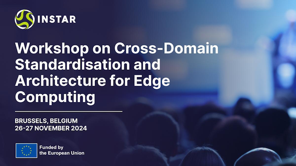 Workshop on Cross-Domain Standardisation and Architecture for Edge Computing, Brussels, 26-27 November 2024